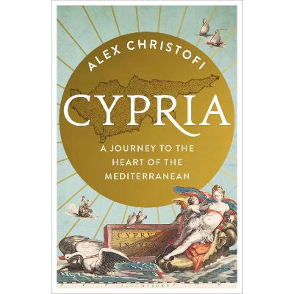Cypria: A Journey to the Heart of the Mediterranean (Hardback) - Alex Christofi